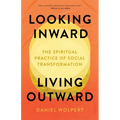 Looking Inward, Living Outward: The Spiritual Practice of Social Transformation - Paperback