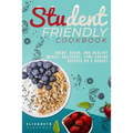Student-Friendly Cookbook: Cheap, quick, and healthy meals. Delicious, time-saving recipes on a budget - Paperback