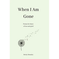 When I Am Gone: Poems for times of loss and grief - Paperback