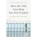 How the Nih Can Help You Get Funded: An Insider's Guide to Grant Strategy - Paperback