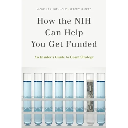 How the Nih Can Help You Get Funded: An Insider's Guide to Grant Strategy - Paperback