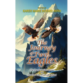 The Journey Of Two Eagles: The One Who Flew Home and The One Who Was Left Behind - Paperback