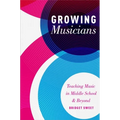 Growing Musicians: Teaching Music in Middle School and Beyond - Paperback