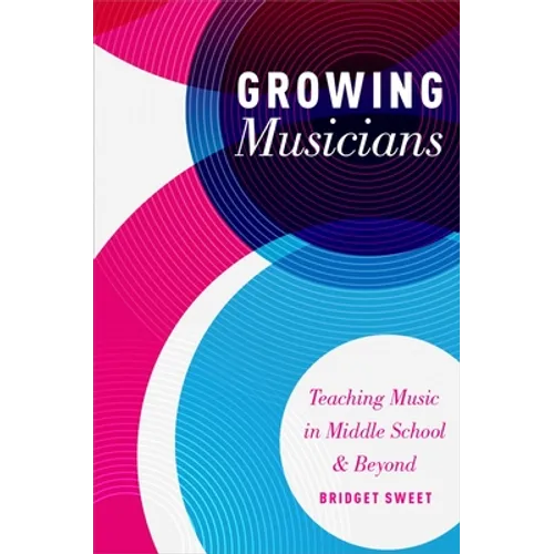 Growing Musicians: Teaching Music in Middle School and Beyond - Paperback