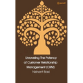 Unraveling The Potency of Customer Relationship Management (CRM) - Paperback