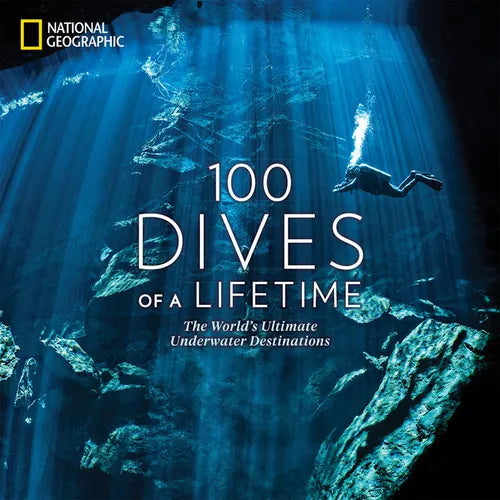 100 Dives of a Lifetime: The World's Ultimate Underwater Destinations - Hardcover