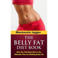 Belly Fat Diet Book: Why The Flat Belly Diet is The Ultimate Plan for Melting Belly Fat - Paperback