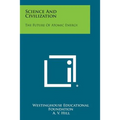 Science and Civilization: The Future of Atomic Energy - Paperback