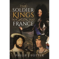 The Soldier Kings of France - Hardcover