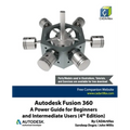 Autodesk Fusion 360: A Power Guide for Beginners and Intermediate Users (4th Edition) - Paperback