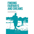Finding Fairways and Dreams: Conversations between the Third Green and the Fourth Tee - Paperback