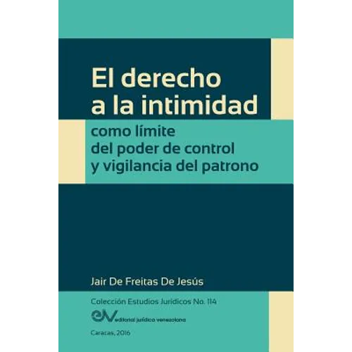 El Derecho a la Intimidad Como Límite del Poder de Control Y Vigilancia del Patrono - Paperback