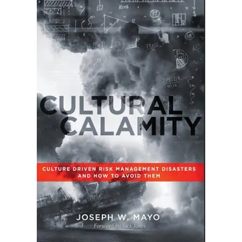 Cultural Calamity: Culture Driven Risk Management Disasters and How to Avoid Them - Hardcover