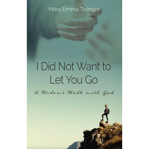 I Did Not Want to Let You Go: A Widow's Walk with God - Paperback