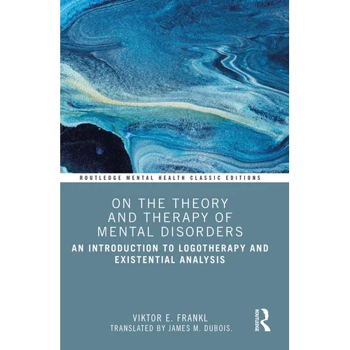 On the Theory and Therapy of Mental Disorders: An Introduction to Logotherapy and Existential Analysis - Paperback
