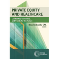 Private Equity and Healthcare: Leadership, Economics, and Trends for the Future - Paperback