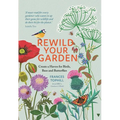 Rewild Your Garden: Create a Haven for Birds, Bees and Butterflies - Hardcover