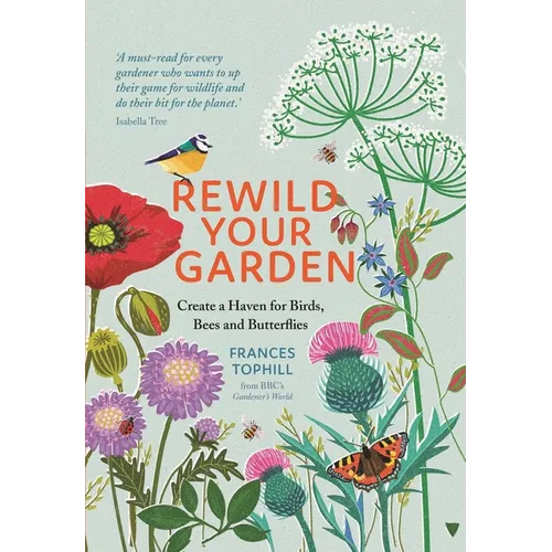Rewild Your Garden: Create a Haven for Birds, Bees and Butterflies - Hardcover