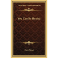 You Can Be Healed - Hardcover