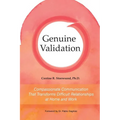 Genuine Validation: Compassionate Communication That Transforms Difficult Relationships at Home and Work - Paperback