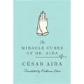 The Miracle Cures of Dr. Aira - Paperback