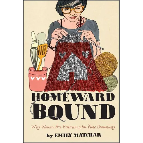 Homeward Bound: Why Women Are Embracing the New Domesticity - Paperback