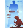 The Russia Anxiety: And How History Can Resolve It - Hardcover