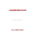 A Soldier Dies to Live - Hardcover