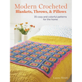 Modern Crocheted Blankets, Throws, and Pillows: 35 Cozy and Colorful Patterns for the Home - Paperback