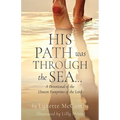 His Path Was Through the Sea...: A Devotional of the Unseen Footprints of the Lord - Paperback
