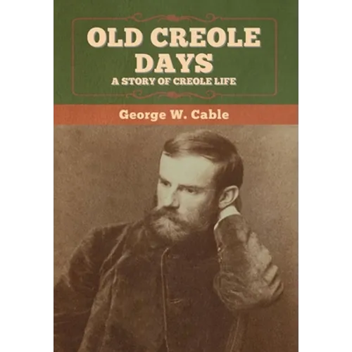 Old Creole Days: A Story of Creole Life - Hardcover