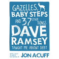 Gazelles, Baby Steps & 37 Other Things: Dave Ramsey Taught Me about Debt - Paperback