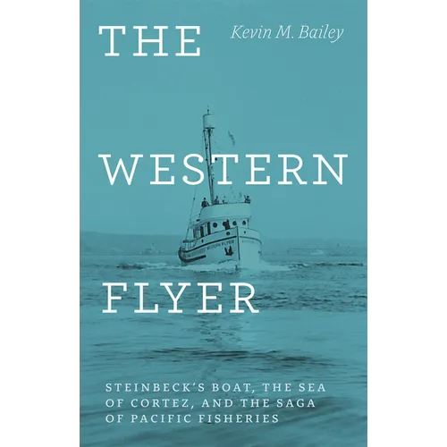 The Western Flyer: Steinbeck's Boat, the Sea of Cortez, and the Saga of Pacific Fisheries - Hardcover