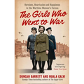 The Girls Who Went to War: Heroism, heartache and happiness in the wartime women's forces - Paperback