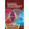 An Introduction to Matrices, Sets and Groups for Science Students - Paperback