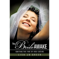 The Bride Awake: Igniting the Fire of Holy Desire - Paperback