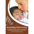 Breastfeeding Without Birthing: A Breastfeeding Guide for Mothers through Adoption, Surrogacy, and Other Special Circumstances - Paperback