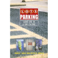 Lots of Parking: Land Use in a Car Culture - Paperback