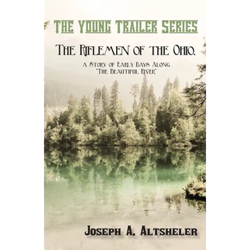 The Riflemen of the Ohio, a Story of Early Days Along "The Beautiful River" - Paperback