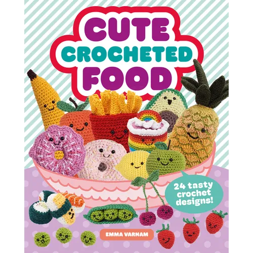 Cute Crocheted Food: 24 Tasty Crochet Designs - Paperback