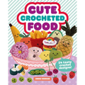 Cute Crocheted Food: 24 Tasty Crochet Designs - Paperback
