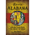Eerie Alabama: Chilling Tales from the Heart of Dixie - Paperback