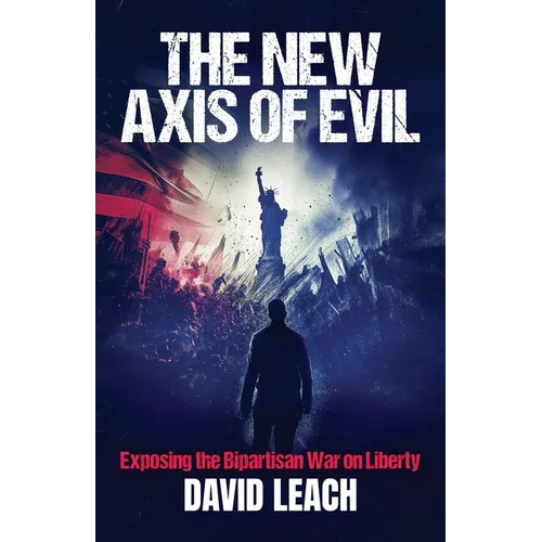The New Axis of Evil: Exposing the Bipartisan War on Liberty - Paperback