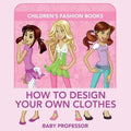 How to Design Your Own Clothes Children's Fashion Books - Paperback