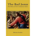 The Bad Jesus: The Ethics of New Testament Ethics - Paperback