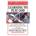 Learning to Play God: The Coming of Age of a Young Doctor - Paperback