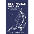 Destination Wealth: 5 Financial Success Secrets to Make Your Money Work for You - Paperback