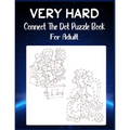 Very Hard Connect The Dot Puzzle Book For Adult: Ultimate Dot to Dot Extreme Puzzle Challenge - Paperback