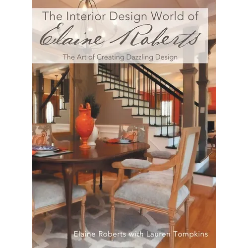 The Interior Design World of Elaine Roberts: The Art of Creating Dazzling Design - Hardcover