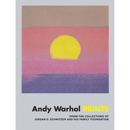 Andy Warhol: Prints: From the Collections of Jordan D. Schnitzer and His Family Foundation - Hardcover